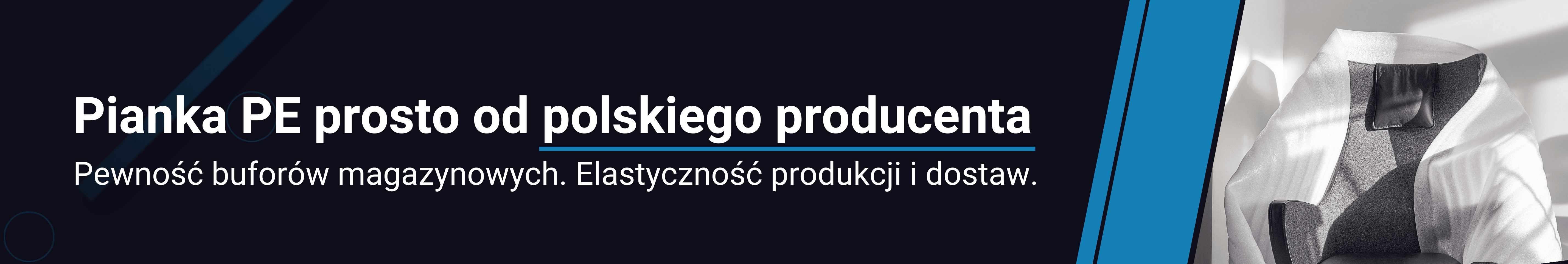 Pianka polietylenowa od polskiego producenta firmy Mac-Graf, co daje bufory magazynowe i możliwość elastycznych produkcji i dostaw.